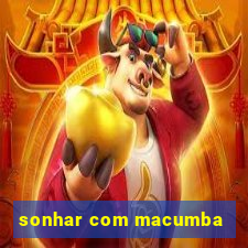 sonhar com macumba